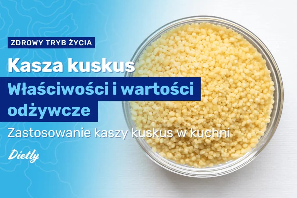 Czy kasza kuskus jest dietetyczna? Sprawdź jej prawdziwe wartości odżywcze